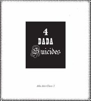 4 Dada Suicides, Arthur Cravan, Jacques Rigaut, Julien Torma, Jacques Vache